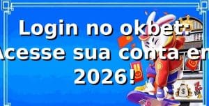 Login no okbet: Acesse sua conta em 2026! 🚀