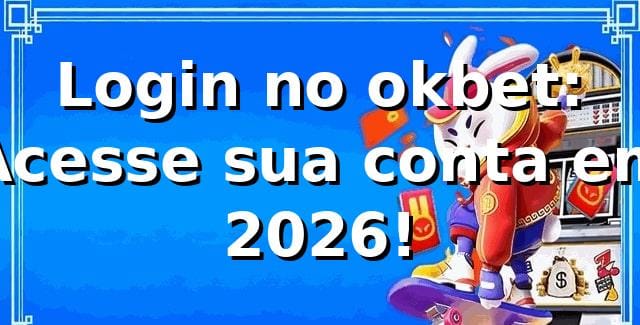 Login no okbet: Acesse sua conta em 2026! 🚀